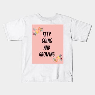 Keep going and growing Kids T-Shirt